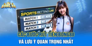 Các bước rút tiền Bong88 và lưu ý quan trọng nhất