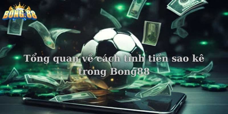 Cách tính tiền sao kê trong bong88