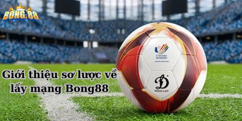 cách lấy mạng tổng Bong88