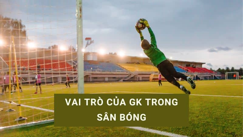 gk là gì trong bóng đá