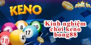 Kinh nghiệm chơi keno bong88